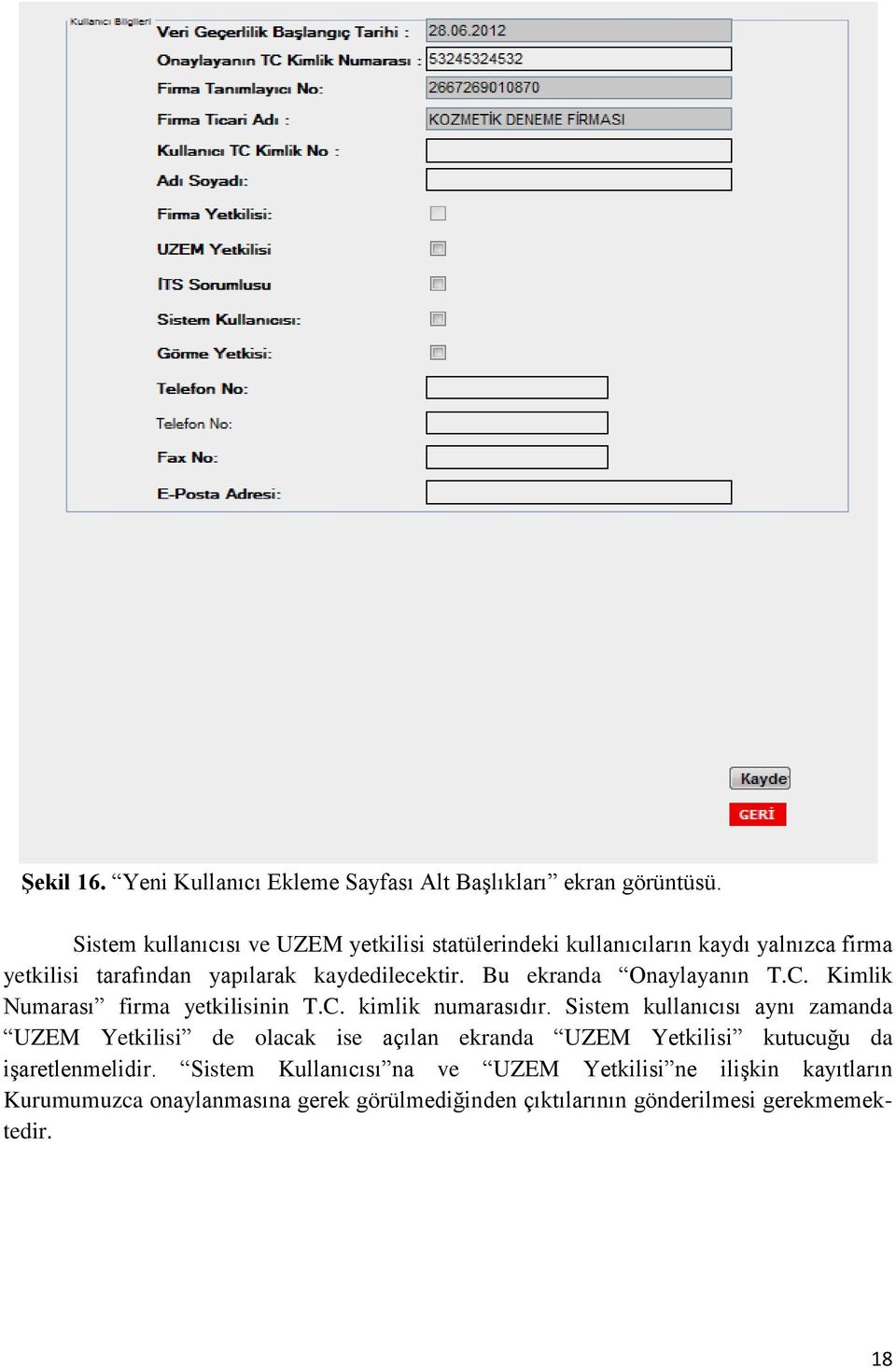 Bu ekranda Onaylayanın T.C. Kimlik Numarası firma yetkilisinin T.C. kimlik numarasıdır.