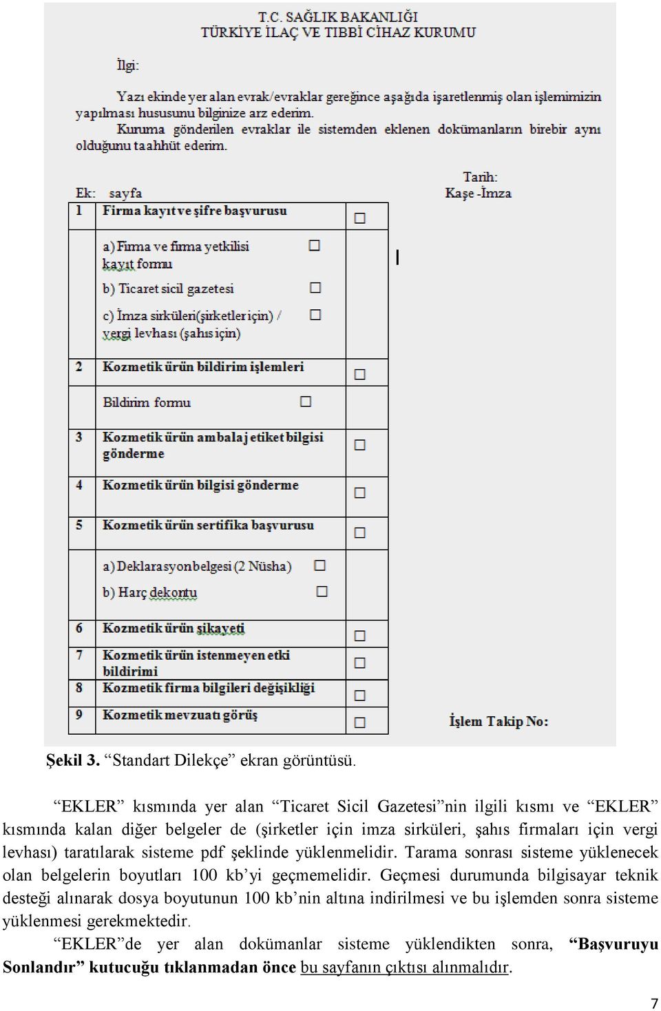 vergi levhası) taratılarak sisteme pdf şeklinde yüklenmelidir. Tarama sonrası sisteme yüklenecek olan belgelerin boyutları 100 kb yi geçmemelidir.