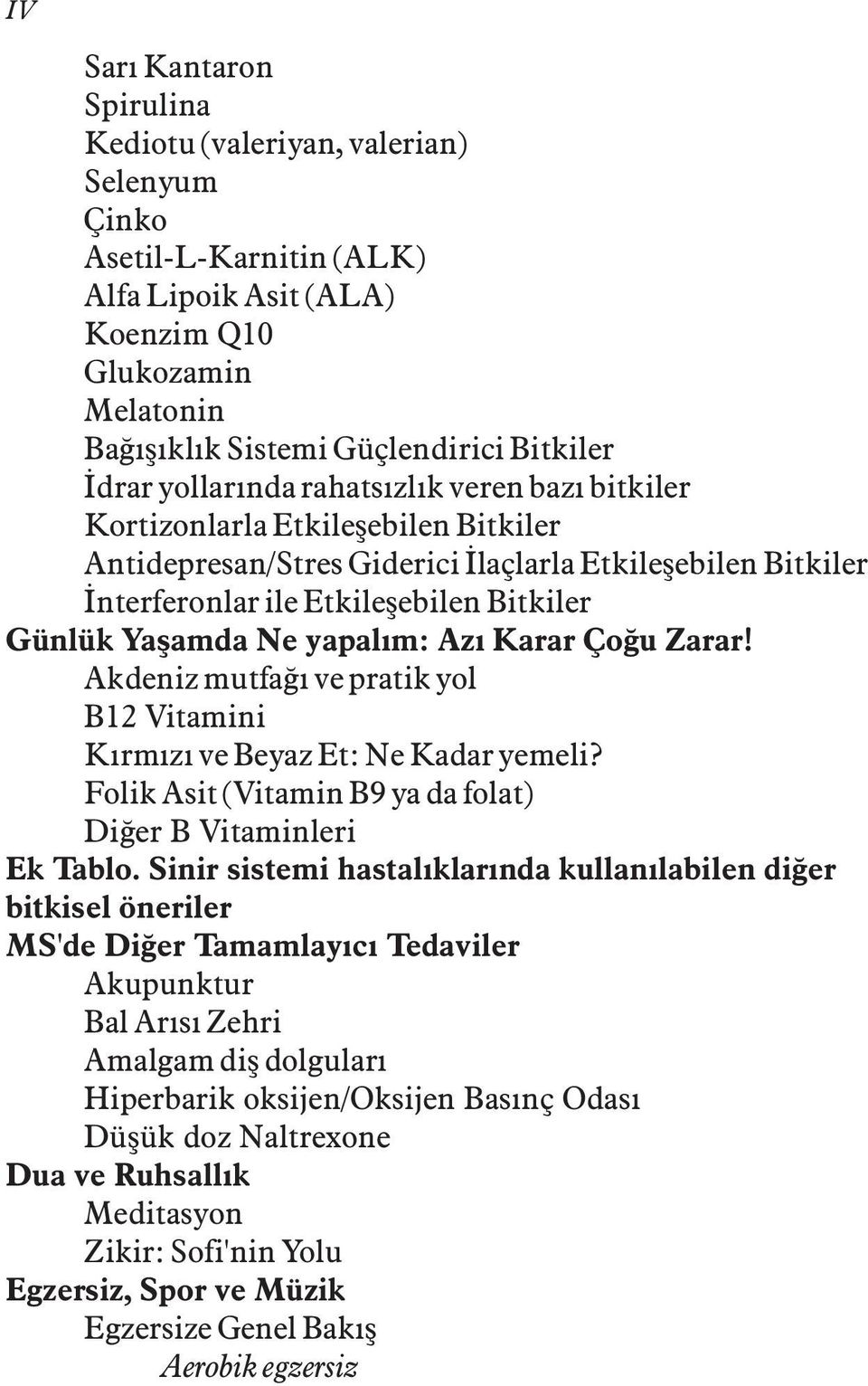 yapalým: Azý Karar Çoðu Zarar! Akdeniz mutfaðý ve pratik yol B12 Vitamini Kýrmýzý ve Beyaz Et: Ne Kadar yemeli? Folik Asit (Vitamin B9 ya da folat) Diðer B Vitaminleri Ek Tablo.