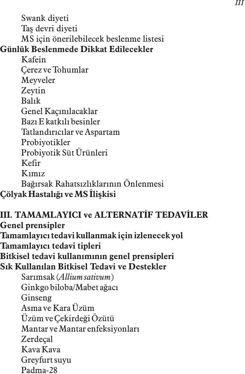 TAMAMLAYICI ve ALTERNATÝF TEDAVÝLER Genel prensipler Tamamlayýcý tedavi kullanmak için izlenecek yol Tamamlayýcý tedavi tipleri Bitkisel tedavi kullanýmýnýn genel prensipleri Sýk