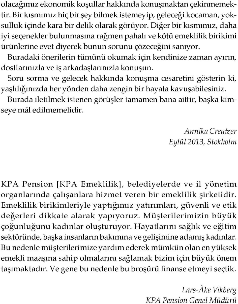 Buradaki önerilerin tümünü okumak için kendinize zaman ayırın, dostlarınızla ve iş arkadaşlarınızla konuşun.