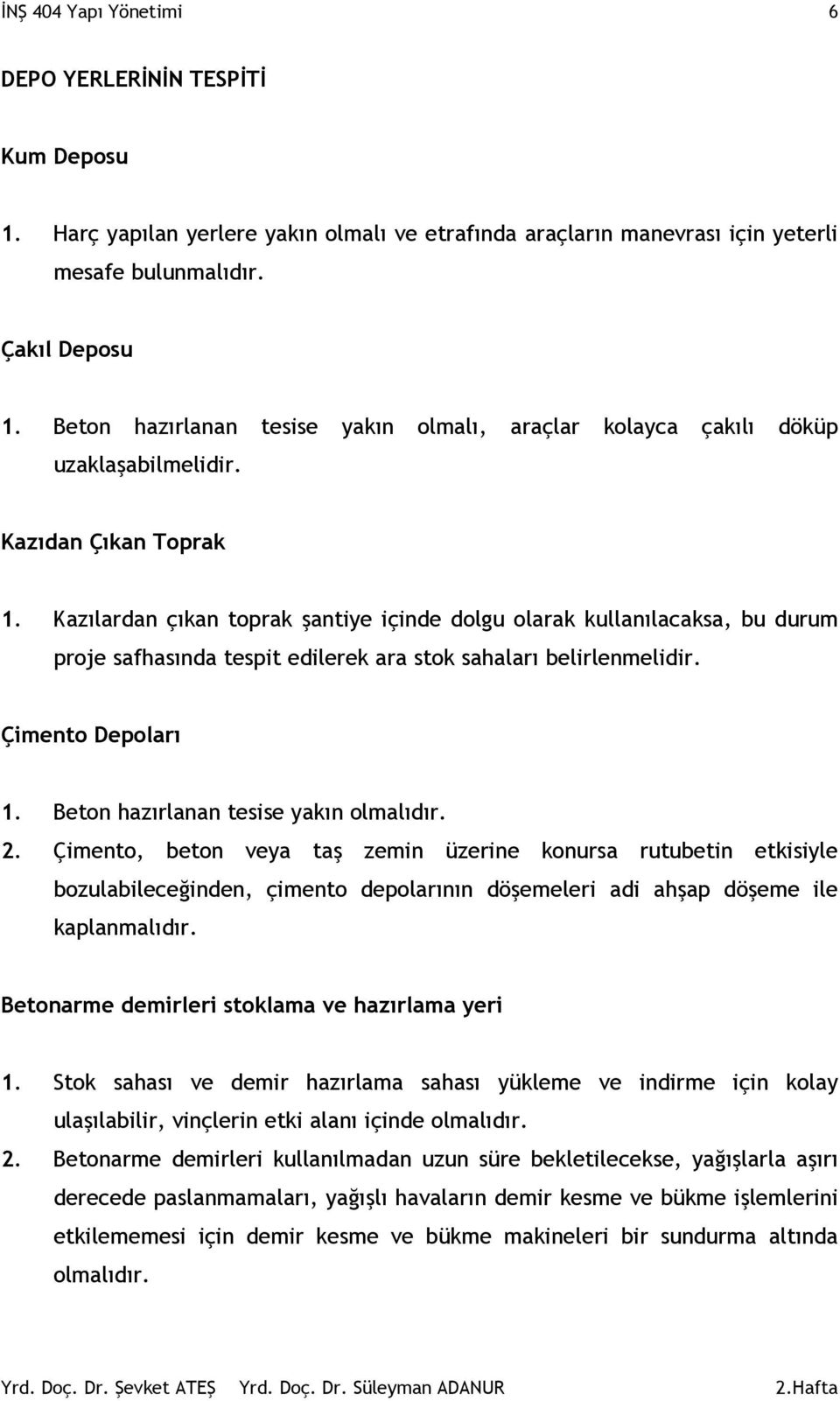 Kazılardan çıkan toprak şantiye içinde dolgu olarak kullanılacaksa, bu durum proje safhasında tespit edilerek ara stok sahaları belirlenmelidir. Çimento Depoları 1.