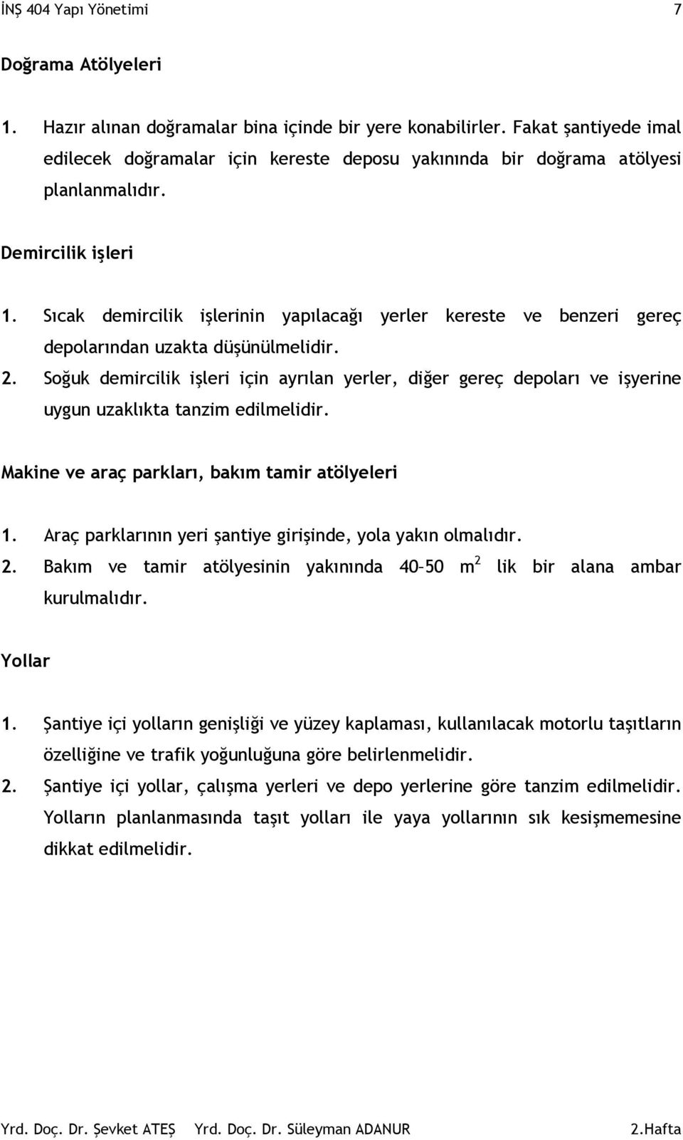 Sıcak demircilik işlerinin yapılacağı yerler kereste ve benzeri gereç depolarından uzakta düşünülmelidir. 2.