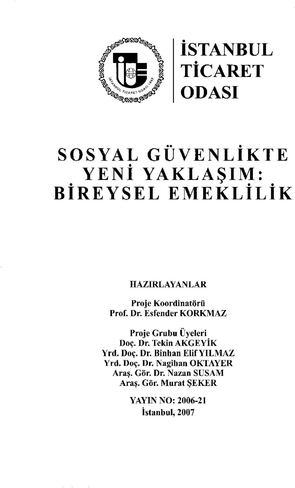 Esfender KORKMAZ Proje Grubu Üyeleri Doç. Dr. Tekin AKGEYİK Yrd. Doç. Dr. Binhan Elif YILMAZ Yrd.