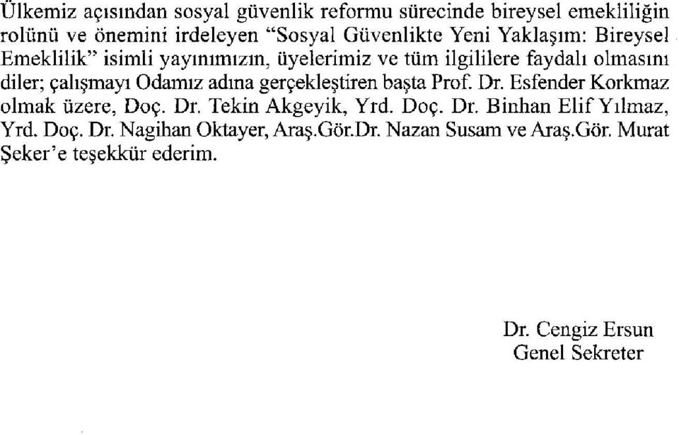 gerçekleştiren başta Prof. Dr. Esfender Korkmaz olmak üzere, Doç. Dr. Tekin Akgeyik, Yrd. Doç. Dr. Binhan Elif Yılmaz, Yrd.