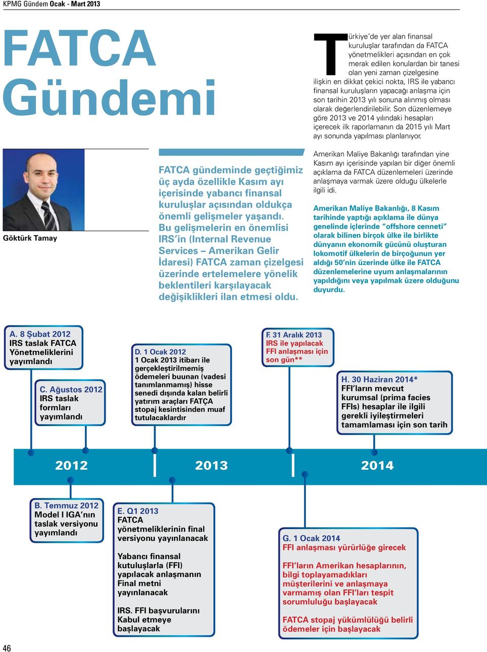 Son düzenlemeye göre 2013 ve 2014 yılındaki hesapları içerecek ilk raporlamanın da 2015 yılı Mart ayı sonunda yapılması planlanıyor.