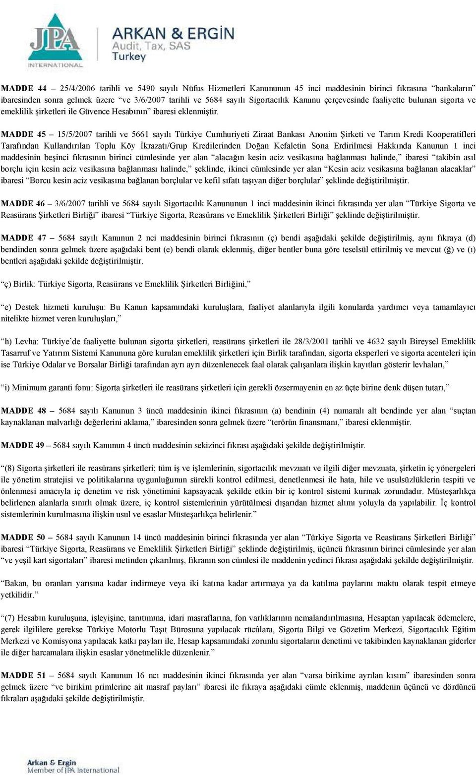 MADDE 45 15/5/2007 tarihli ve 5661 say l Türkiye Cumhuriyeti Ziraat Bankas Anonim irketi ve Tar m Kredi Kooperatifleri Taraf ndan Kulland r lan Toplu Köy krazat /Grup Kredilerinden Do an Kefaletin