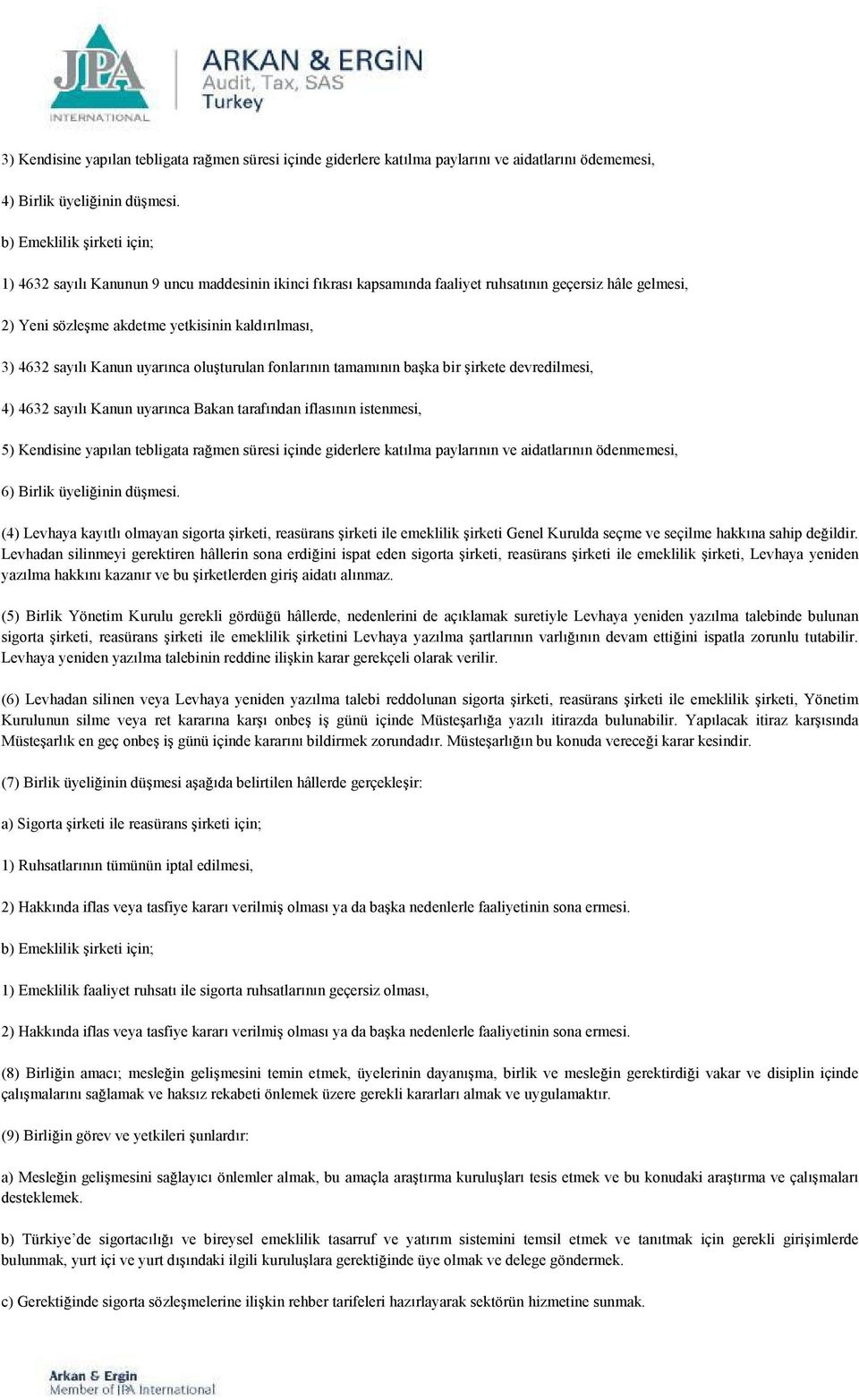 Kanun uyar nca olu turulan fonlar n n tamam n n ba ka bir irkete devredilmesi, 4) 4632 say l Kanun uyar nca Bakan taraf ndan iflas n n istenmesi, 5) Kendisine yap lan tebligata ra men süresi içinde