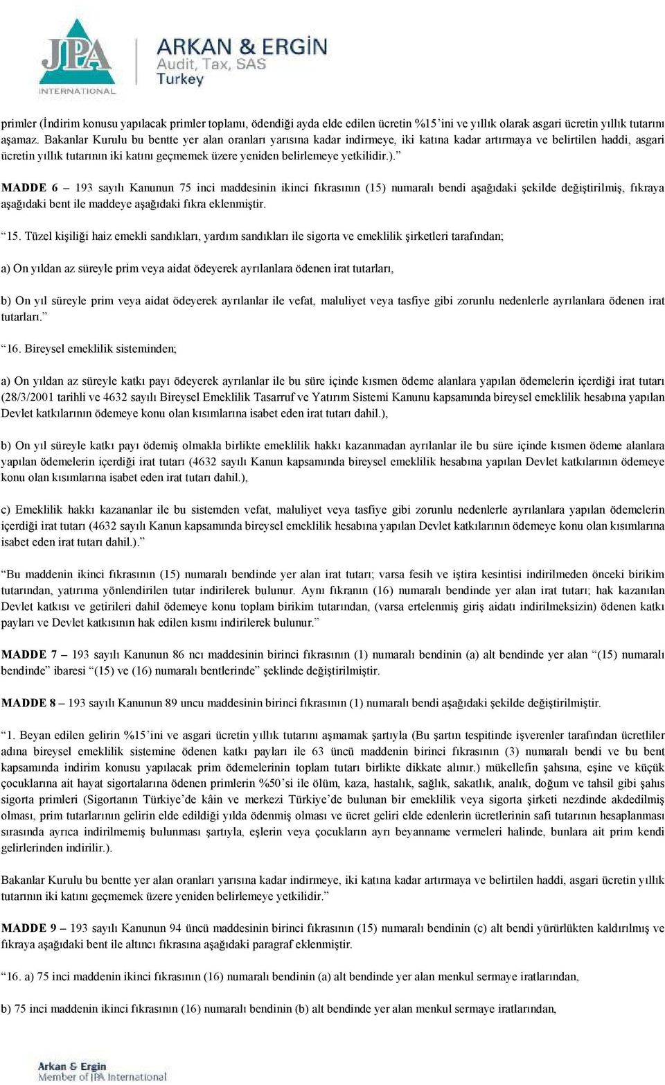 yetkilidir.). MADDE 6 193 say l Kanunun 75 inci maddesinin ikinci fkras n n (15) numaral bendi a a daki ekilde de i tirilmi, fkraya a a dakibentile maddeye a a daki f kra eklenmi tir. 15.