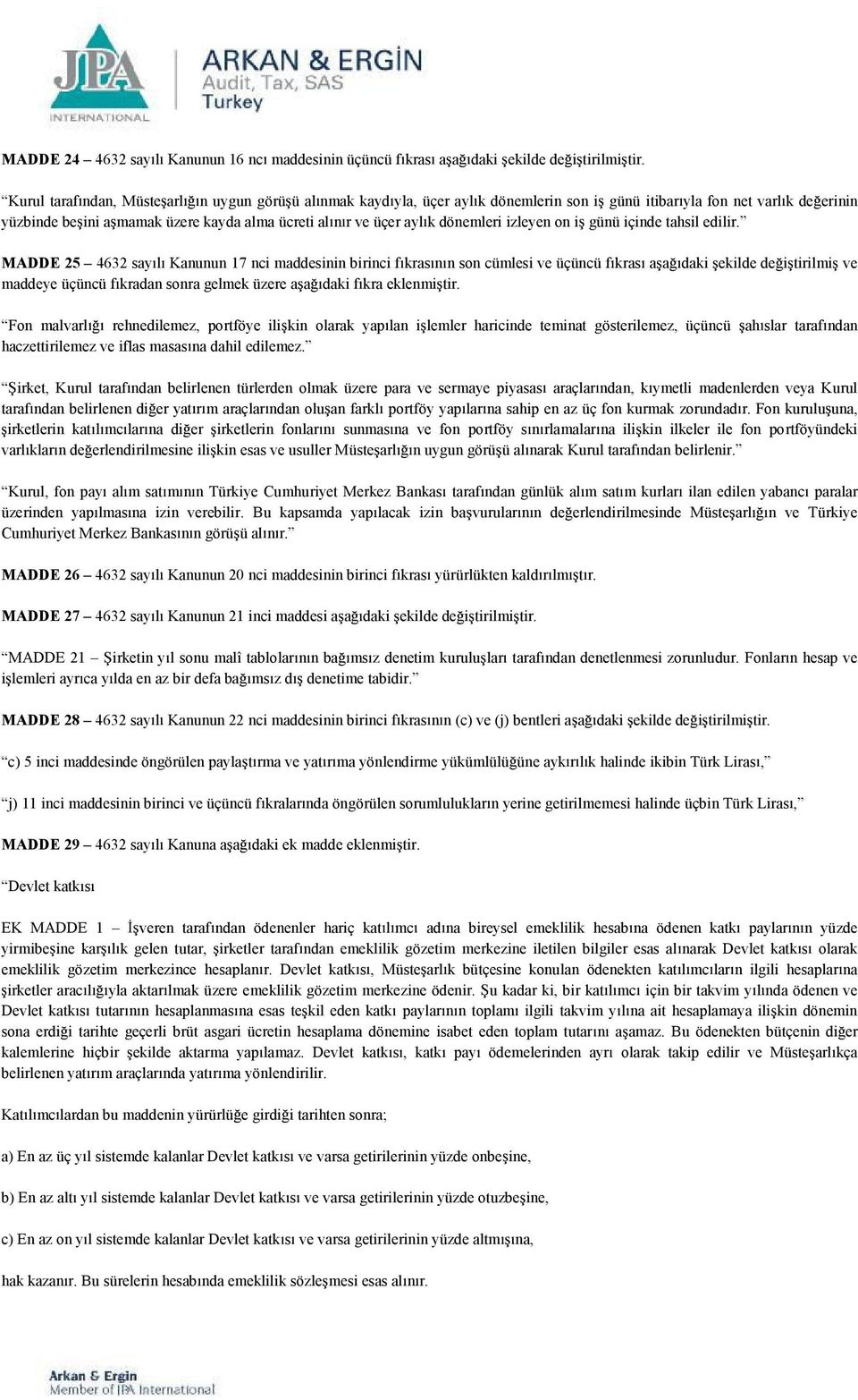 MADDE 25 4632 say l Kanunun 17 nci maddesinin birinci f kras n n son cümlesi ve üçüncü f kras a a maddeye üçüncü f kradan sonra gelmek üzere a a daki f kra eklenmi tir.