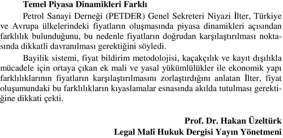 Bayilik sistemi, fiyat bildirim metodolojisi, kaçakçılık ve kayıt dışılıkla mücadele için ortaya çıkan ek mali ve yasal yükümlülükler ile ekonomik yapı farklılıklarının