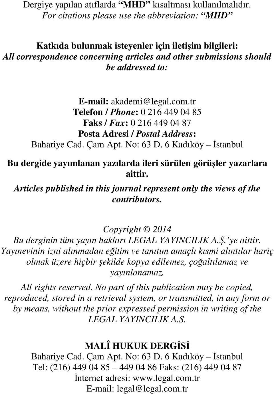 akademi@legal.com.tr Telefon / Phone: 0 216 449 04 85 Faks / Fax: 0 216 449 04 87 Posta Adresi / Postal Address: Bahariye Cad. Çam Apt. No: 63 D.