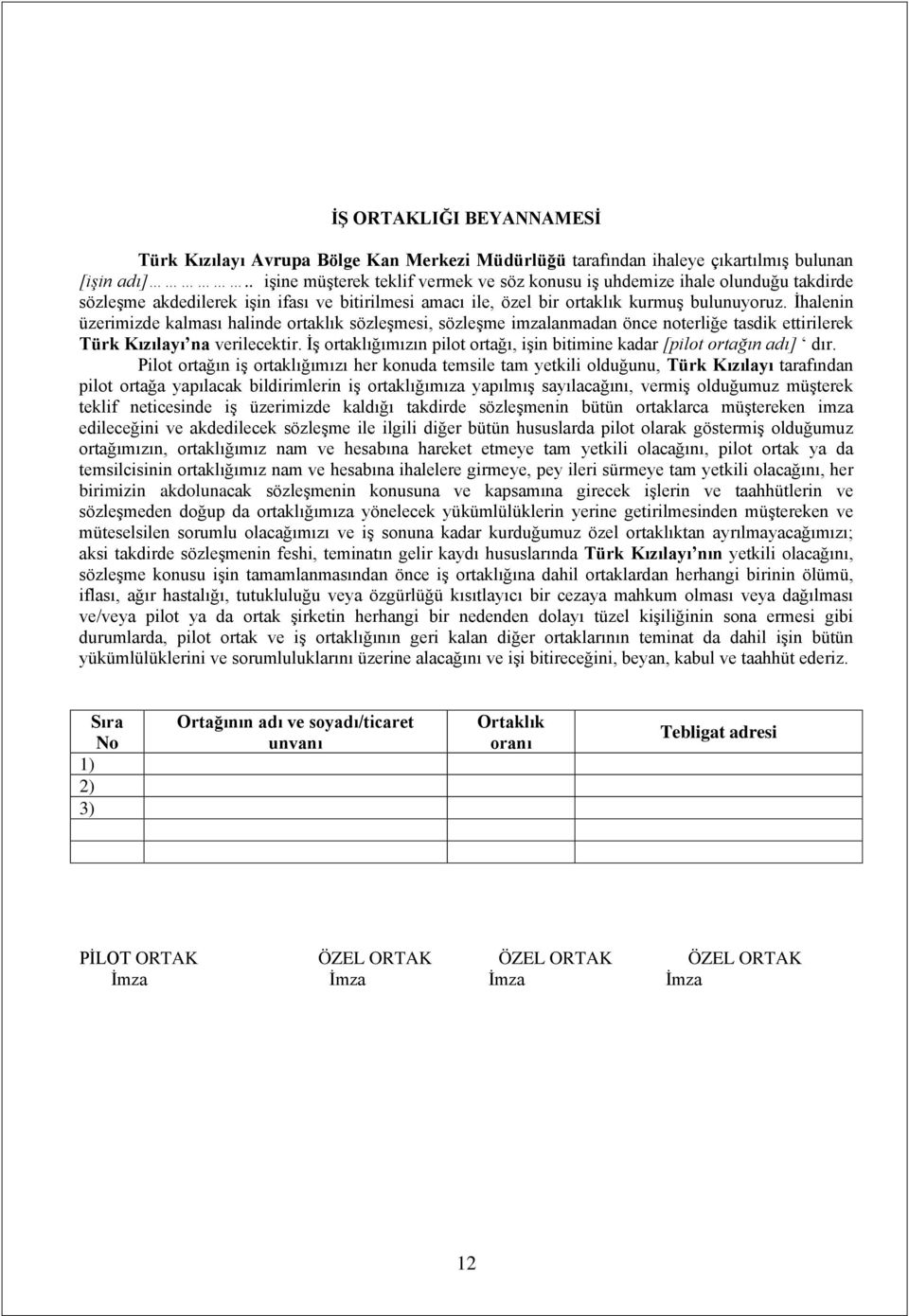 İhalenin üzerimizde kalması halinde ortaklık sözleşmesi, sözleşme imzalanmadan önce noterliğe tasdik ettirilerek Türk Kızılayı na verilecektir.