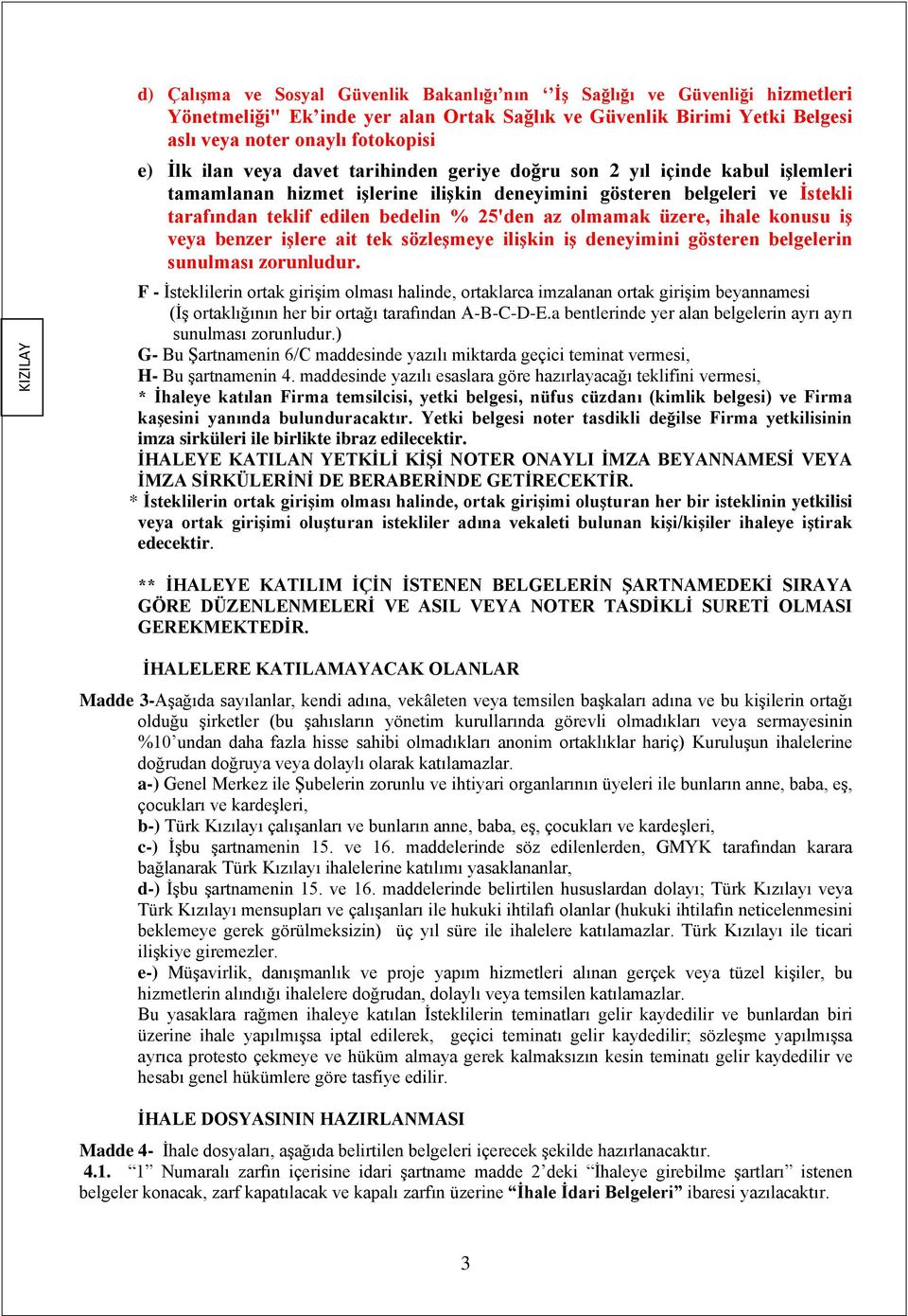 olmamak üzere, ihale konusu iş veya benzer işlere ait tek sözleşmeye ilişkin iş deneyimini gösteren belgelerin sunulması zorunludur.