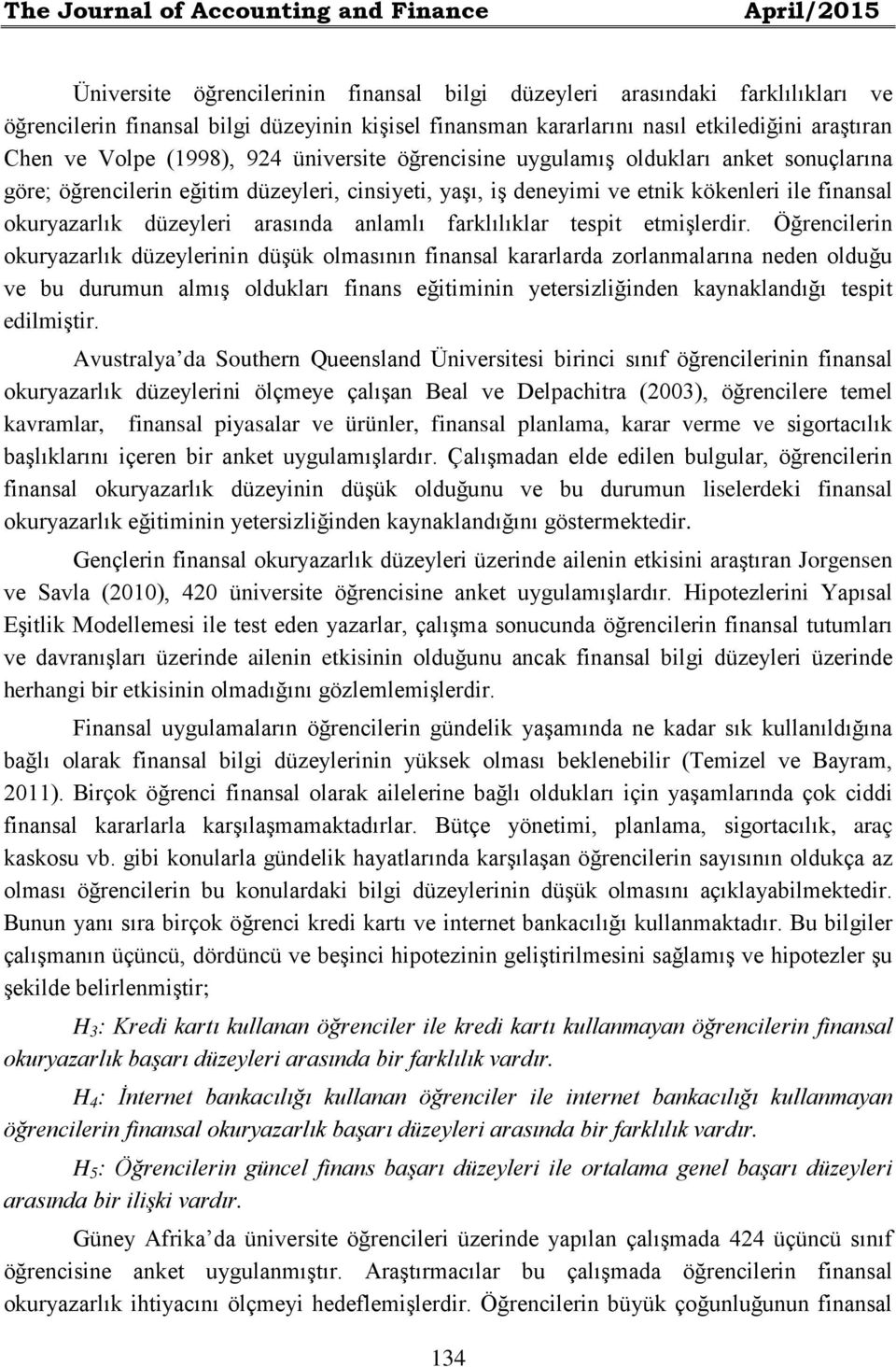 kökenleri ile finansal okuryazarlık düzeyleri arasında anlamlı farklılıklar tespit etmişlerdir.