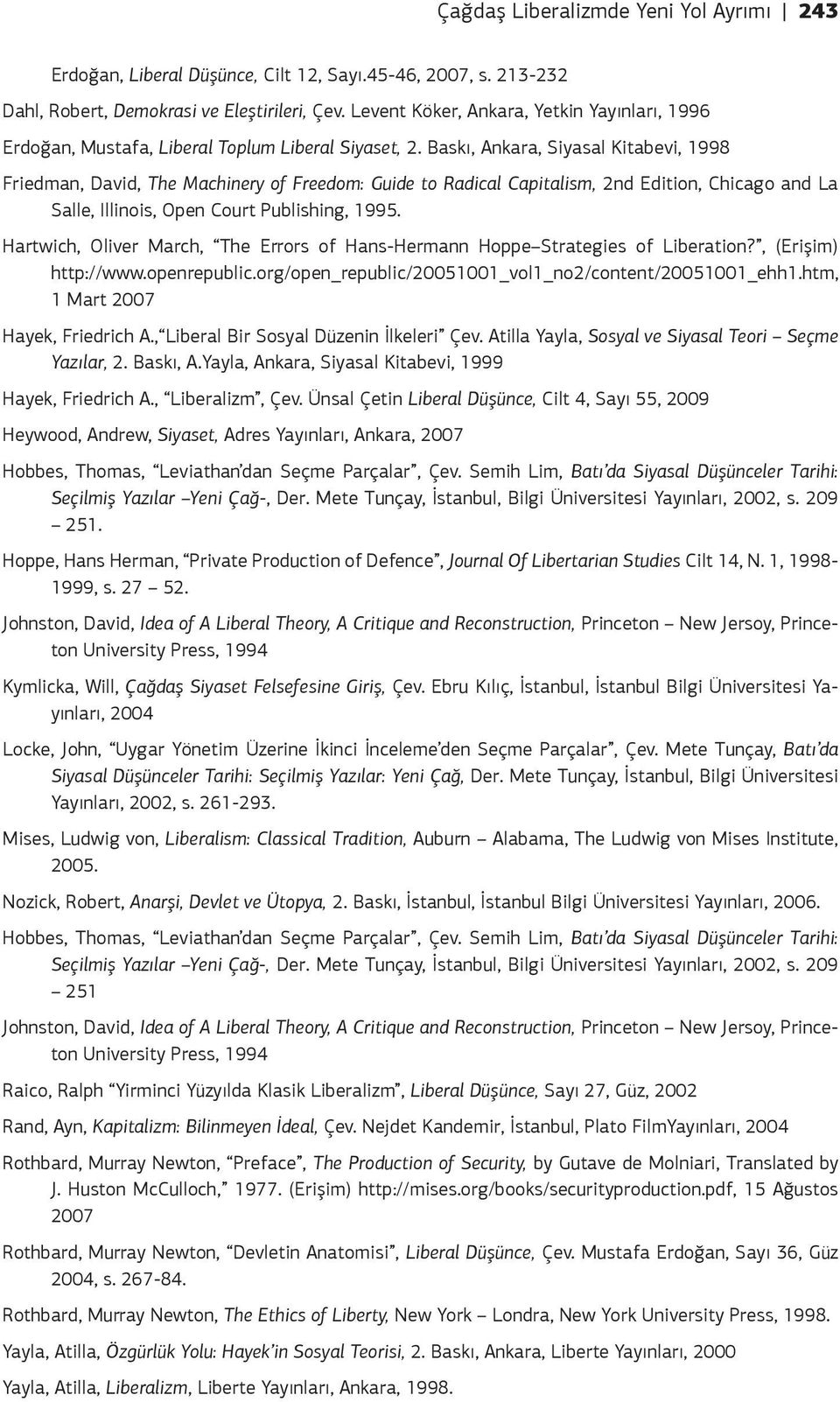 Baskı, Ankara, Siyasal Kitabevi, 1998 Friedman, David, The Machinery of Freedom: Guide to Radical Capitalism, 2nd Edition, Chicago and La Salle, Illinois, Open Court Publishing, 1995.