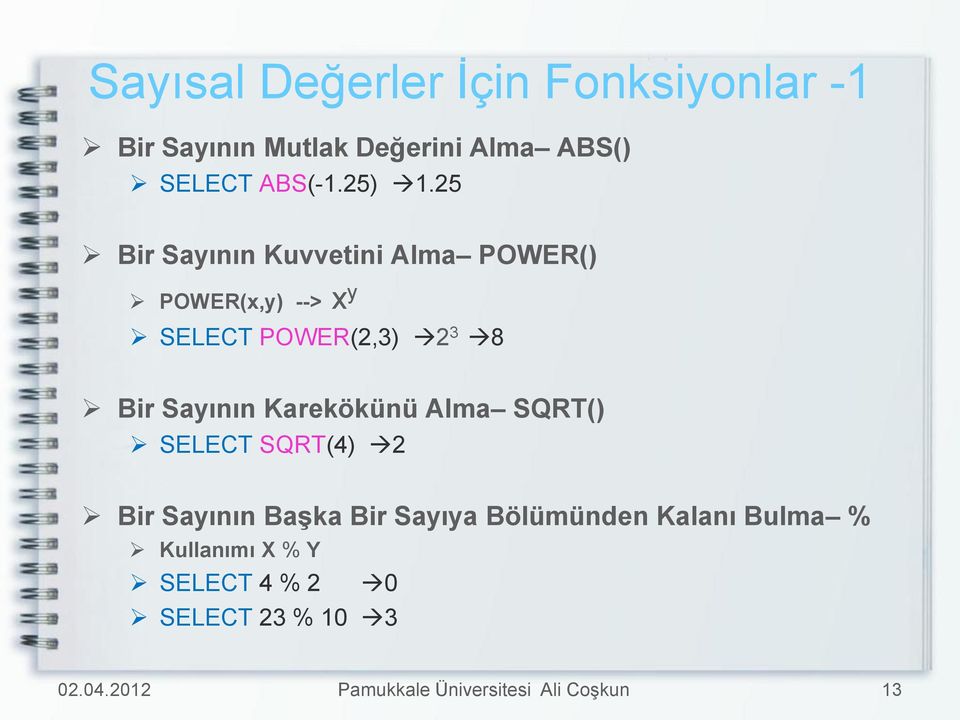 25 Bir Sayının Kuvvetini Alma POWER() POWER(x,y) --> x y SELECT POWER(2,3) 2 3 8