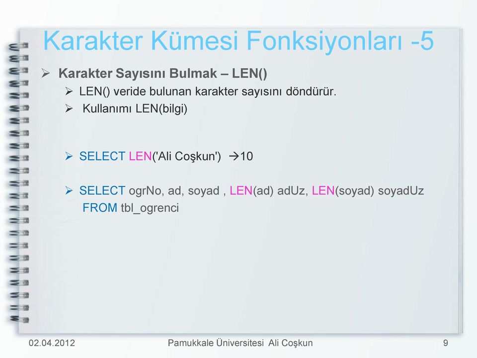 Kullanımı LEN(bilgi) SELECT LEN('Ali Coşkun') 10 SELECT