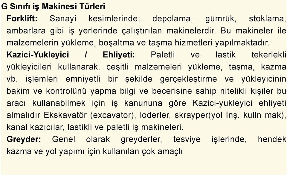 Kazici-Yukleyici / Ehliyeti: Paletli ve lastik tekerlekli yükleyicileri kullanarak, çeşitli malzemeleri yükleme, taşma, kazma vb.