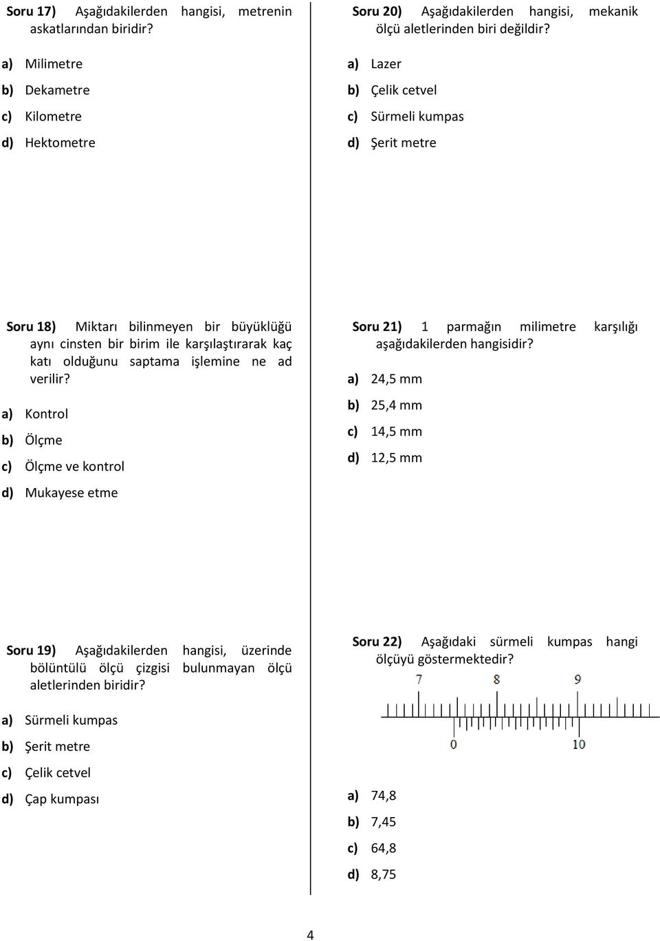 a) Kontrol b) Ölçme c) Ölçme ve kontrol d) Mukayese etme Soru 21) 1 parmağın milimetre karşılığı aşağıdakilerden hangisidir?