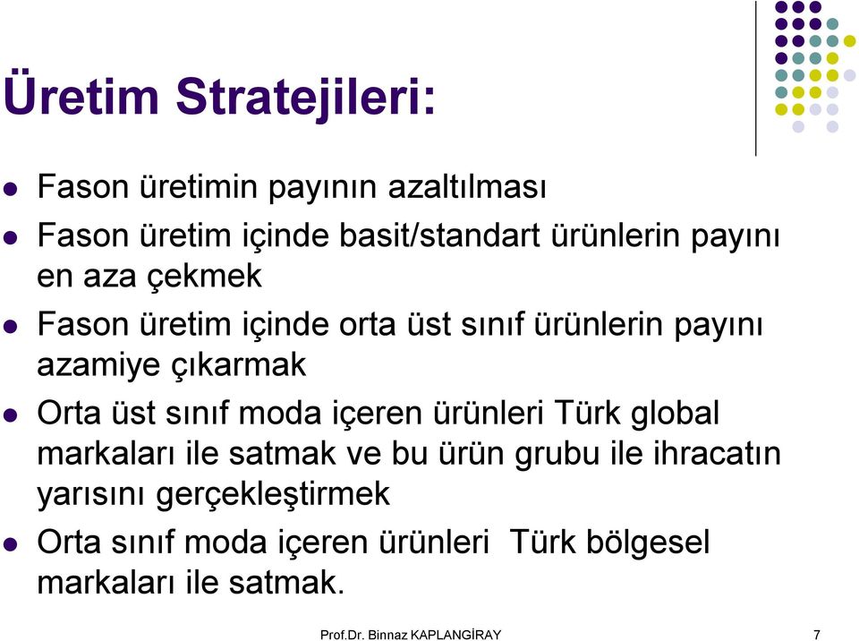 sınıf moda içeren ürünleri Türk global markaları ile satmak ve bu ürün grubu ile ihracatın yarısını