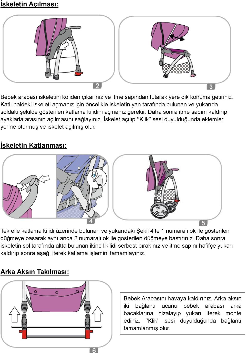 Daha sonra itme sapını kaldırıp ayaklarla arasının açılmasını sağlayınız. İskelet açılıp Klik sesi duyulduğunda eklemler yerine oturmuş ve iskelet açılmış olur.