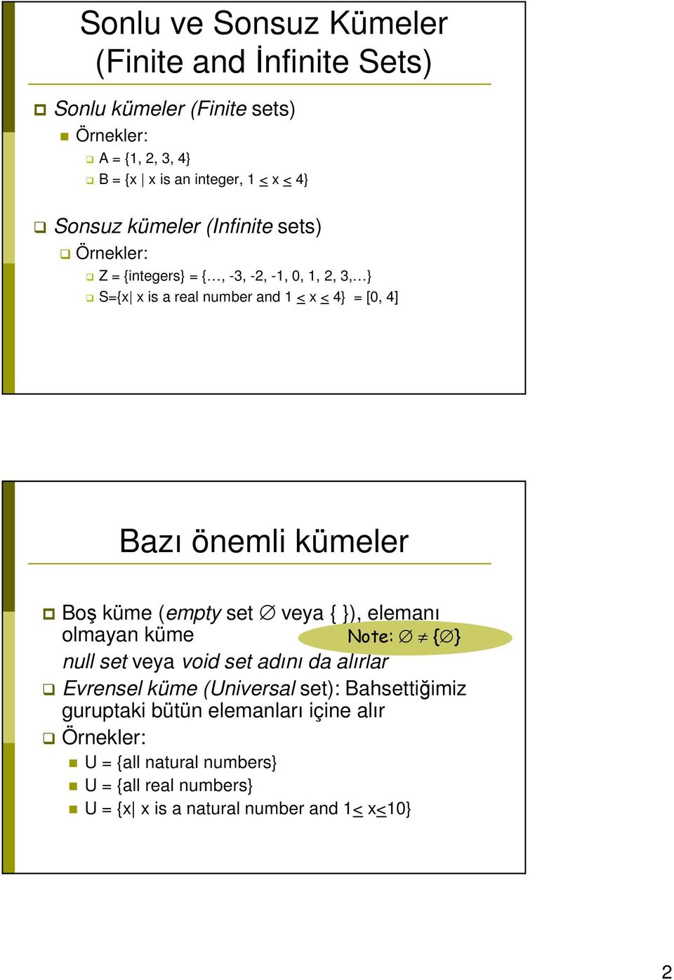 önemli kümeler Boş küme (empty set veya { }), elemanı olmayan küme Note: { } null set veya void set adını da alırlar Evrensel küme (Universal