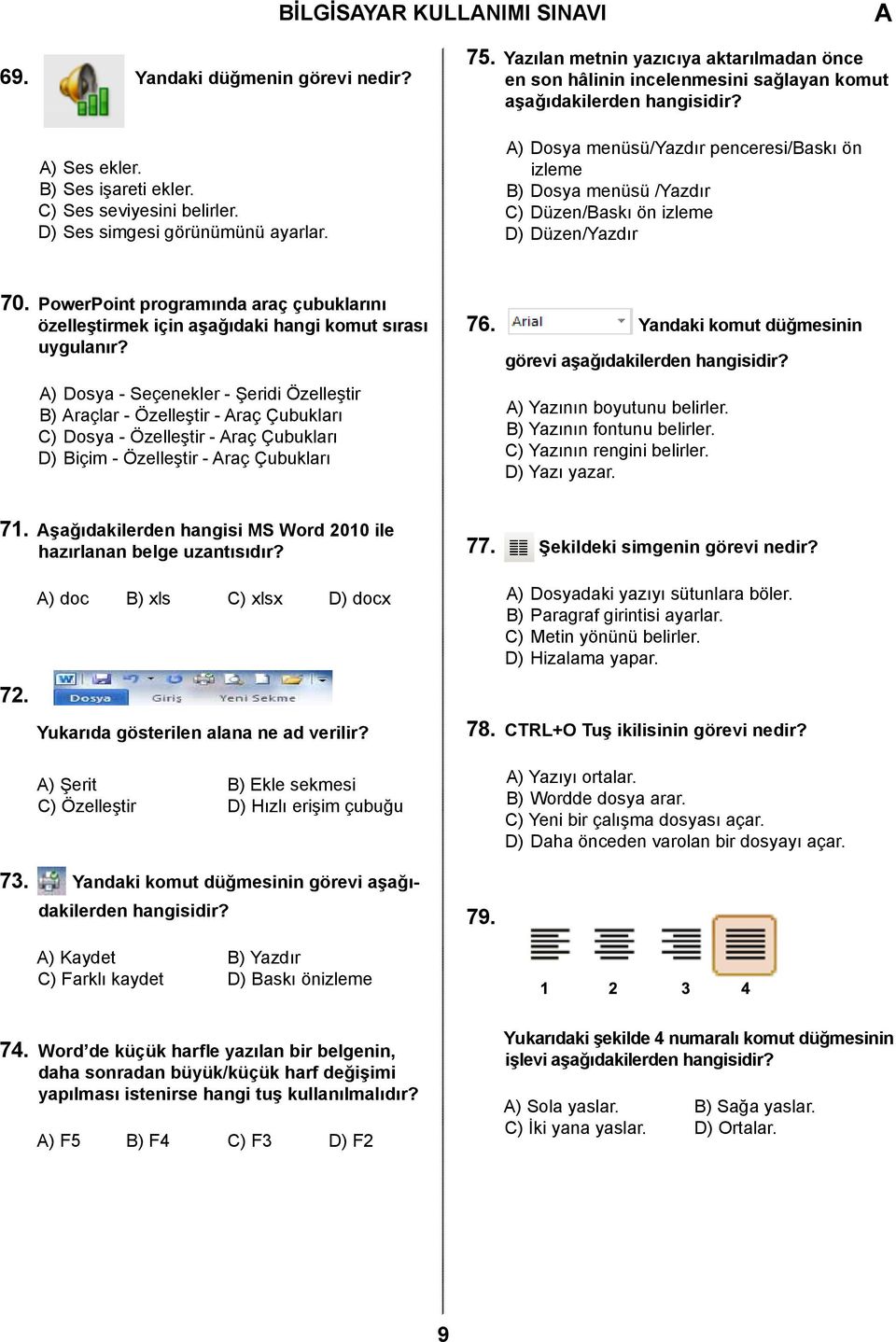 ) Dosya menüsü/yazdır penceresi/baskı ön izleme B) Dosya menüsü /Yazdır C) Düzen/Baskı ön izleme D) Düzen/Yazdır 70.