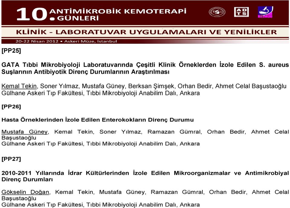 Mikrobiyoloji Anabilim Dalı, Ankara [PP26] Hasta Örneklerinden İzole Edilen Enterokokların Direnç Durumu Mustafa Güney, Kemal Tekin, Soner Yılmaz, Ramazan Gümral, Orhan Bedir, Ahmet Celal Başustaoğlu