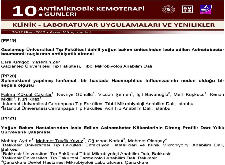 Vicdan Şemen 1, Işıl Bavunoğlu 2, Mert Kuşkucu 1, Kenan Midilli 1, Nuri Kiraz 1 1 İstanbul Üniversitesi Cerrahpaşa Tıp Fakültesi Tıbbi Mikrobiyoloji Anabilim Dalı, İstanbul 2 İstanbul Üniversitesi