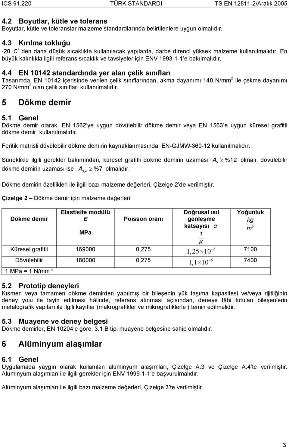 En büyük kalınlıkla ilgili referans sıcaklık ve tavsiyeler için ENV 1993-1-1 e bakılmalıdır. 4.