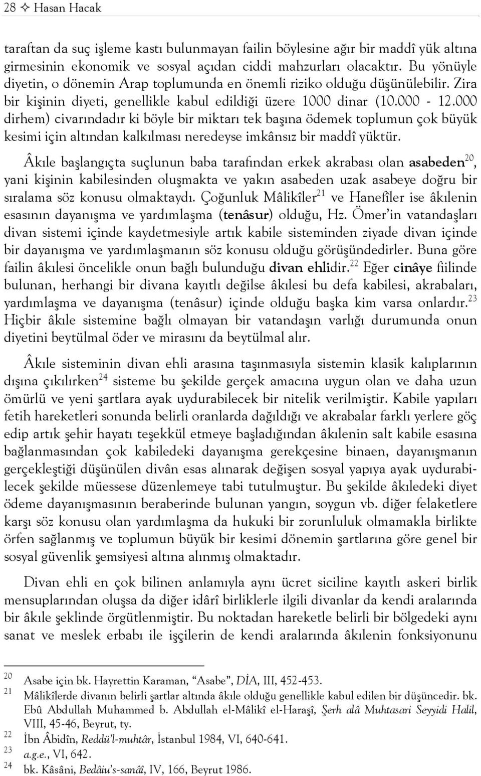 000 dirhem) civarındadır ki böyle bir miktarı tek başına ödemek toplumun çok büyük kesimi için altından kalkılması neredeyse imkânsız bir maddî yüktür.