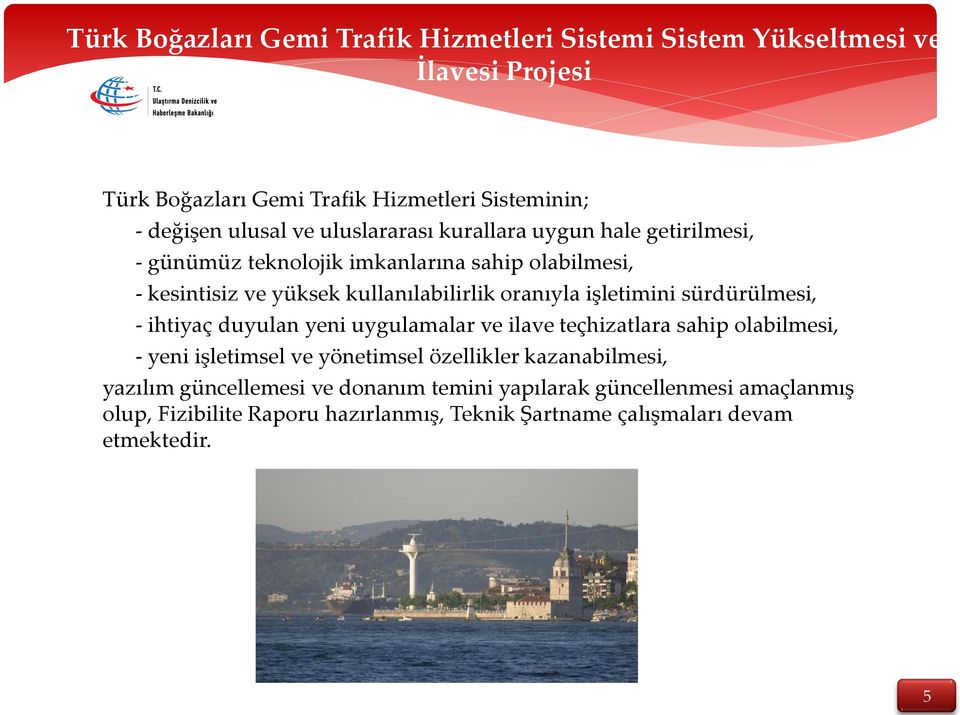 işletimini sürdürülmesi, - ihtiyaç duyulan yeni uygulamalar ve ilave teçhizatlara sahip olabilmesi, - yeni işletimsel ve yönetimsel özellikler