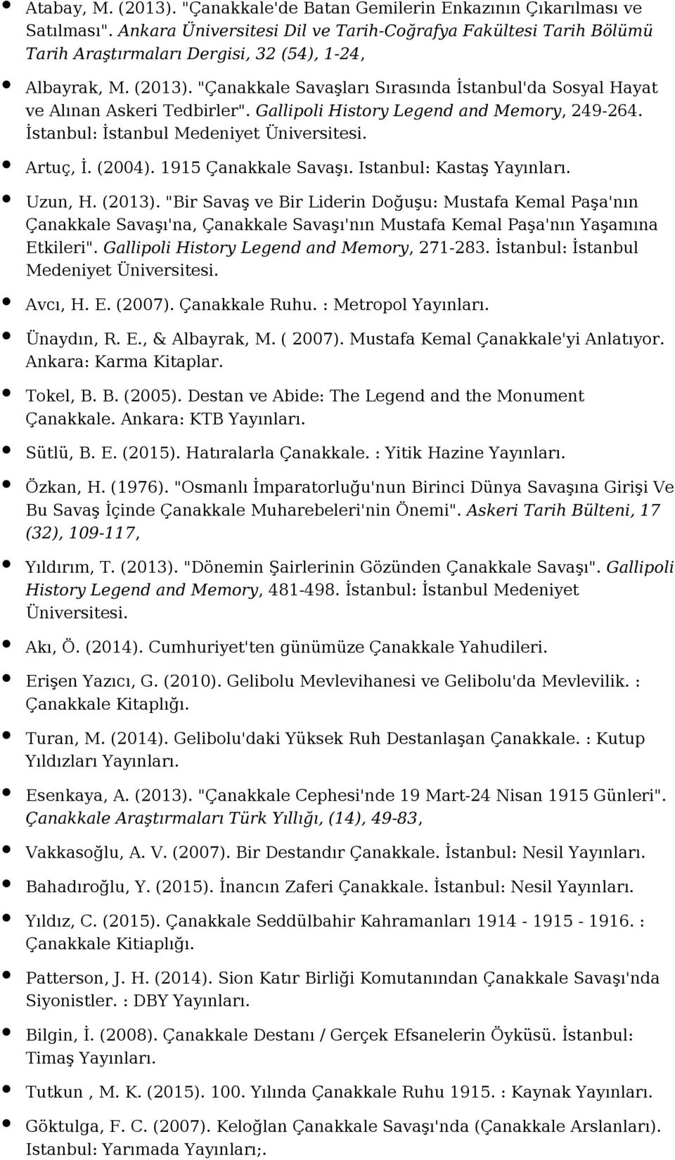 "Çanakkale Savaşları Sırasında İstanbul'da Sosyal Hayat ve Alınan Askeri Tedbirler". Gallipoli History Legend and Memory, 249-264. İstanbul: İstanbul Medeniyet Üniversitesi. Artuç, İ. (2004).