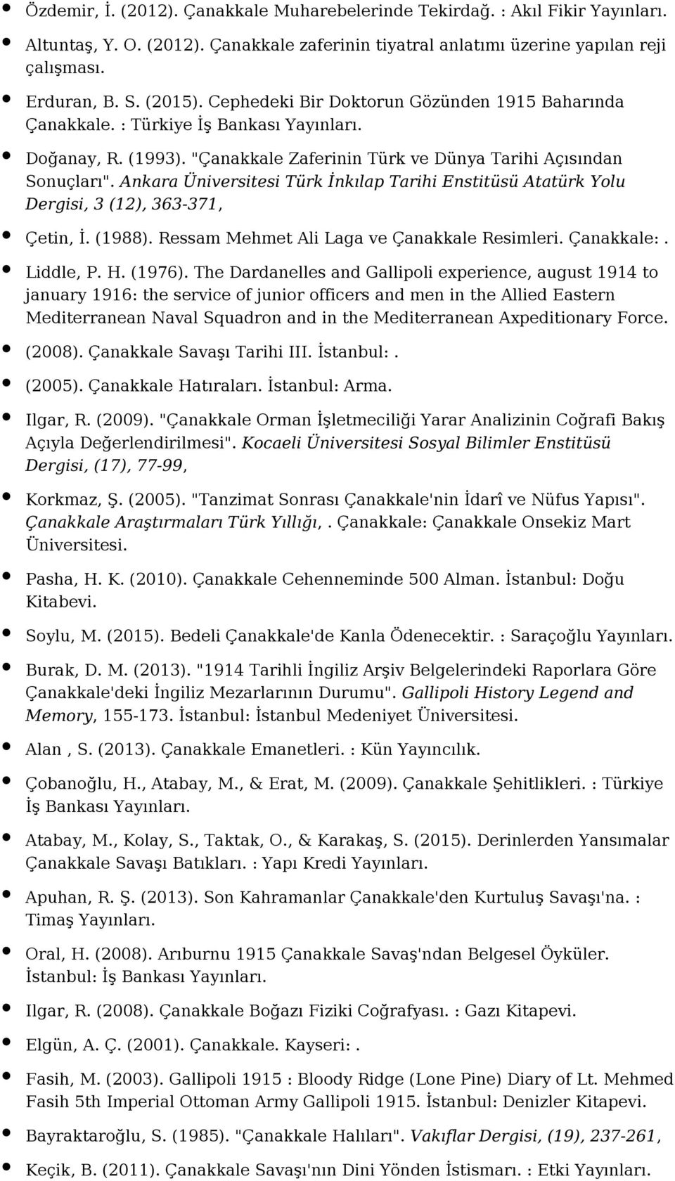 Ankara Üniversitesi Türk İnkılap Tarihi Enstitüsü Atatürk Yolu Dergisi, 3 (12), 363-371, Çetin, İ. (1988). Ressam Mehmet Ali Laga ve Çanakkale Resimleri. Çanakkale:. Liddle, P. H. (1976).