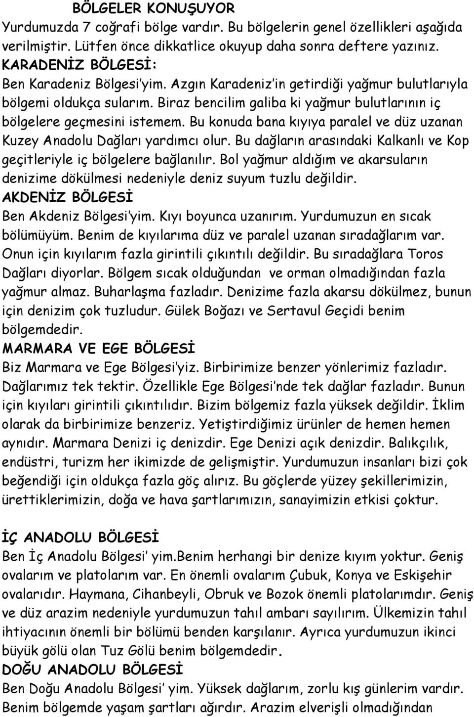 Bu konuda bana kıyıya paralel ve düz uzanan Kuzey Anadolu Dağları yardımcı olur. Bu dağların arasındaki Kalkanlı ve Kop geçitleriyle iç bölgelere bağlanılır.