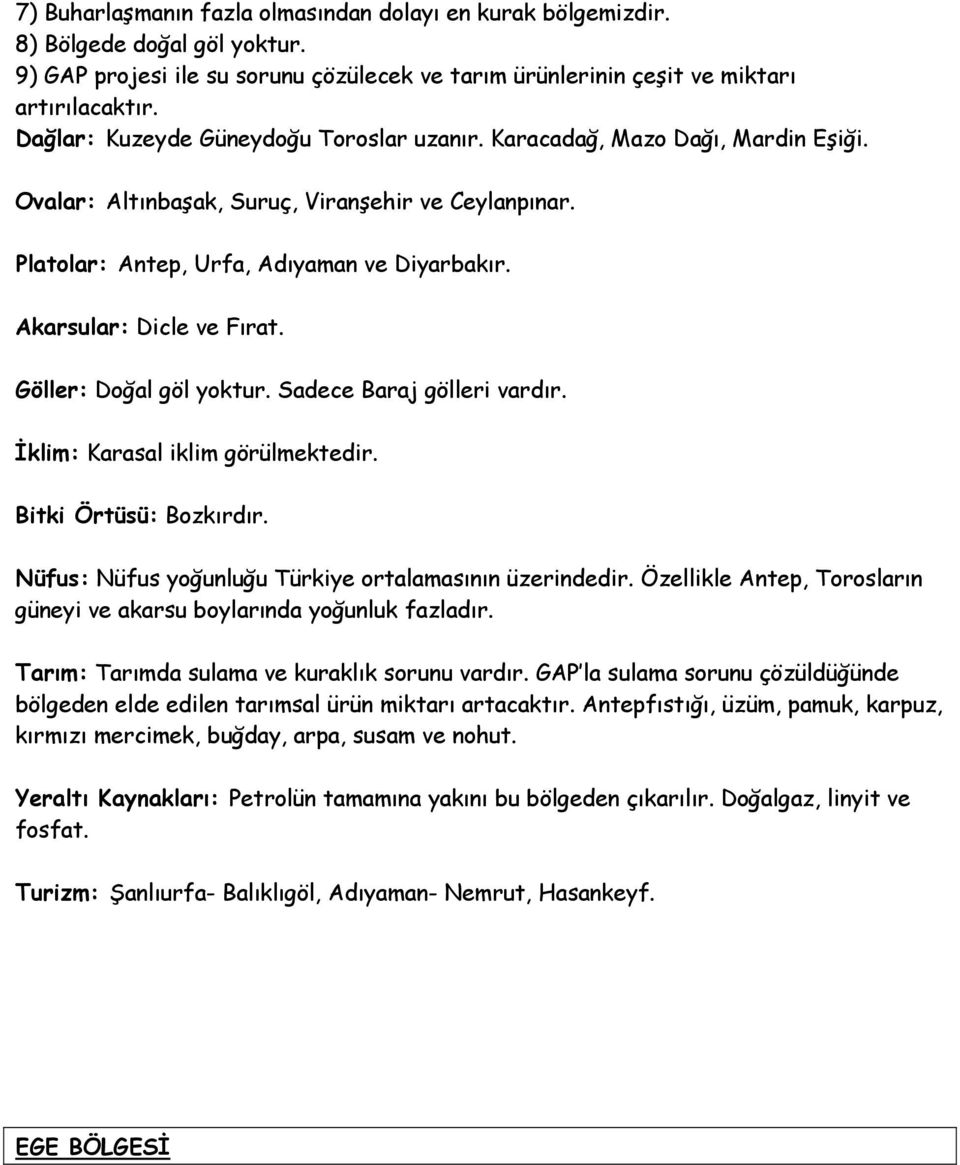 Akarsular: Dicle ve Fırat. Göller: Doğal göl yoktur. Sadece Baraj gölleri vardır. İklim: Karasal iklim görülmektedir. Bitki Örtüsü: Bozkırdır. Nüfus: Nüfus yoğunluğu Türkiye ortalamasının üzerindedir.