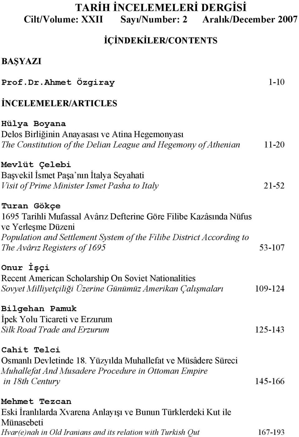 Paşa nın İtalya Seyahati Visit of Prime Minister Ismet Pasha to Italy 21-52 Turan Gökçe 1695 Tarihli Mufassal Avârız Defterine Göre Filibe Kazâsında Nüfus ve Yerleşme Düzeni Population and Settlement