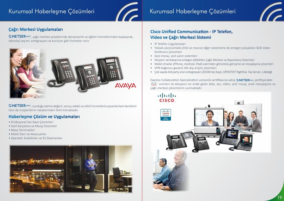 Cisco Unified Communication - IP Telefon, Video ve Çağrı Merkezi Sistemi IP Telefon Uygulamaları Yüksek çözünürlüklü (HD) ve mevcut diğer sistemlerle de entegre çalışabilen B2B Video Konferans