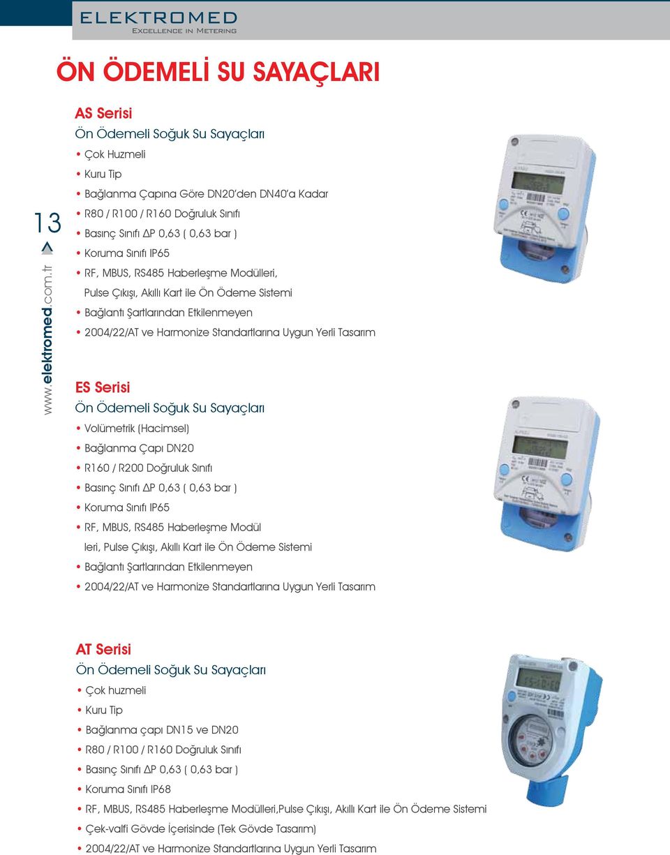 Doğruluk Sınıfı Koruma Sınıfı IP65 RF, MBUS, RS485 Haberleşme Modül leri, Pulse Çıkışı, Akıllı Kart ile Ön Ödeme Sistemi Bağlantı Şartlarından Etkilenmeyen AT Serisi Ön Ödemeli Soğuk Su Sayaçları Çok