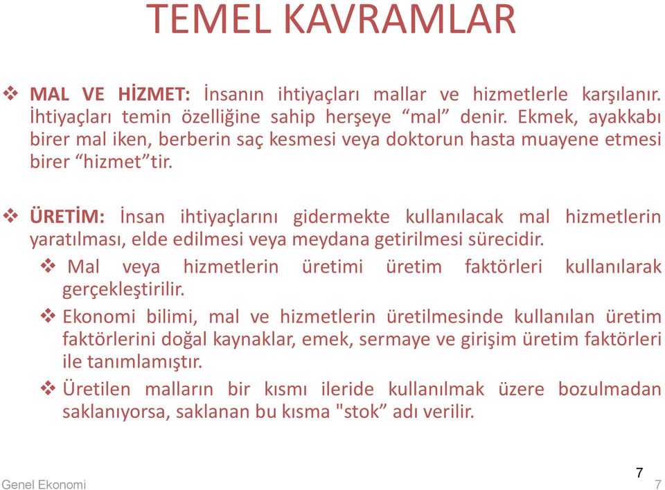 ÜRETİM: İnsan ihtiyaçlarını gidermekte kullanılacak mal hizmetlerin yaratılması, elde edilmesi veya meydana getirilmesi sürecidir.