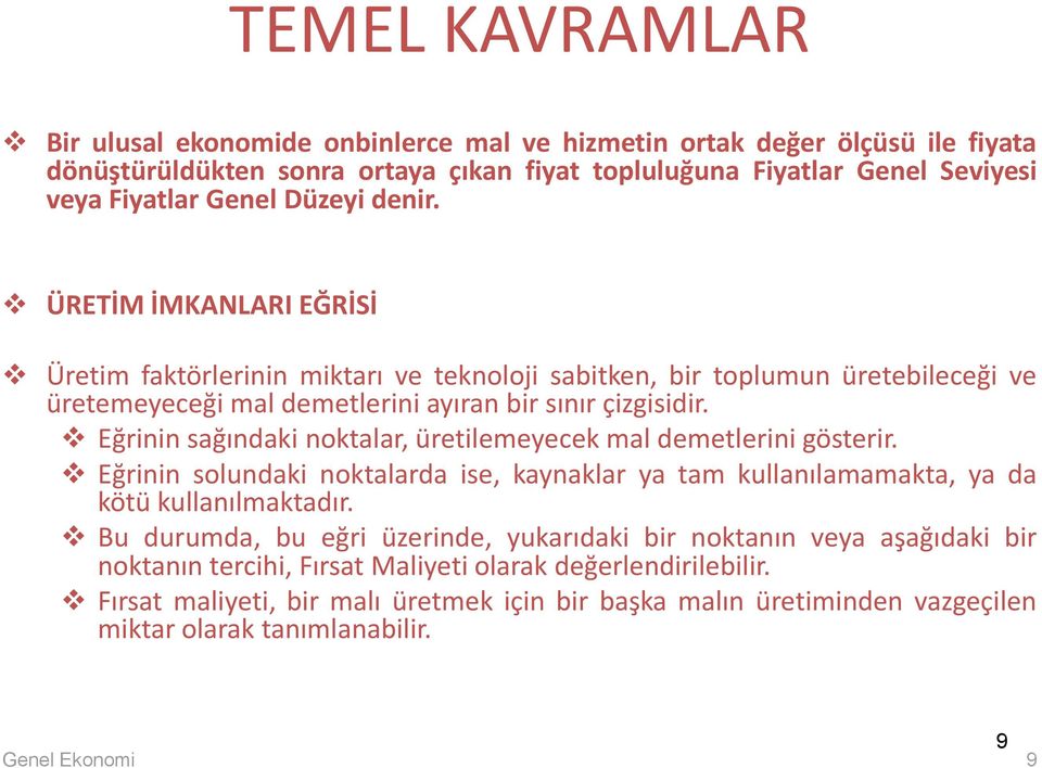 Eğrinin sağındaki nktalar, üretilemeyecek mal demetlerini gösterir. Eğrinin slundaki nktalarda ise, kaynaklar ya tam kullanılamamakta, ya da kötü kullanılmaktadır.