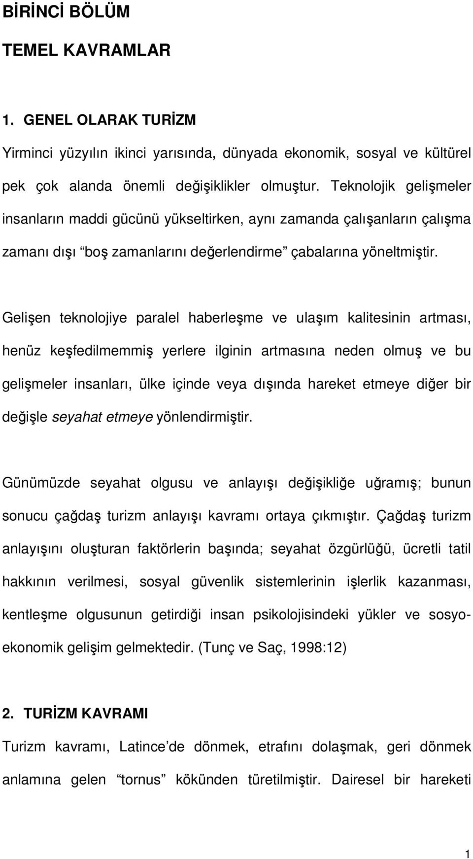 Gelişen teknolojiye paralel haberleşme ve ulaşım kalitesinin artması, henüz keşfedilmemmiş yerlere ilginin artmasına neden olmuş ve bu gelişmeler insanları, ülke içinde veya dışında hareket etmeye