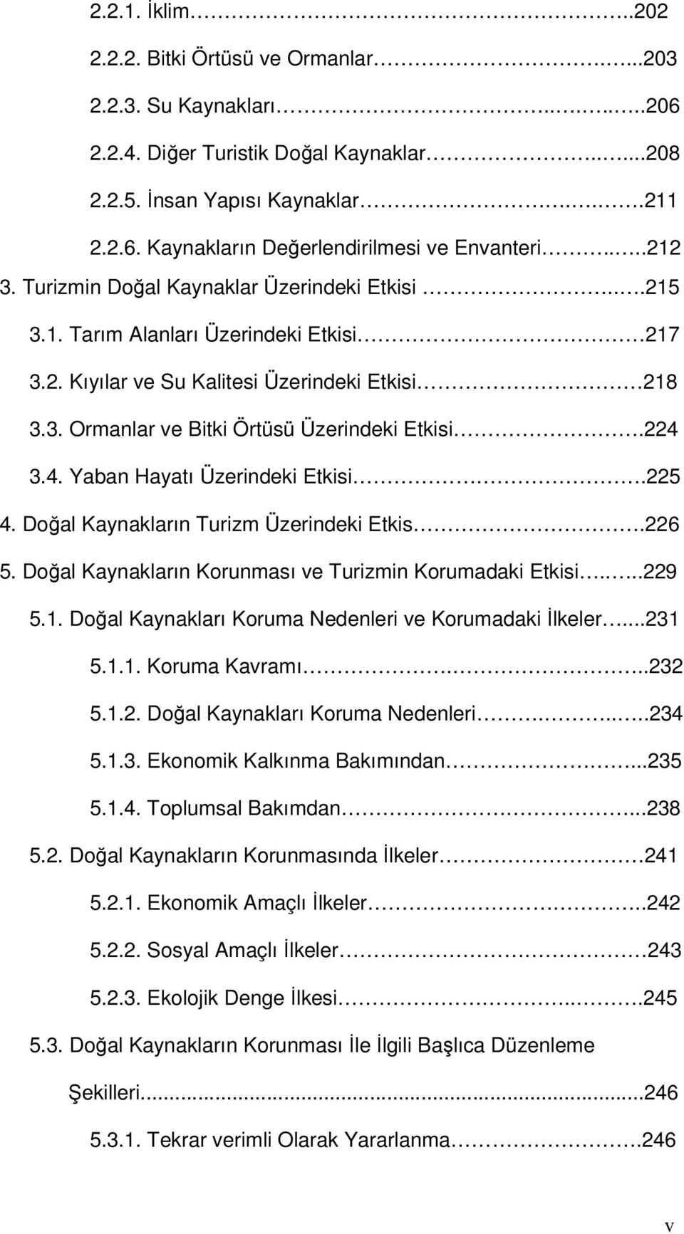 224 3.4. Yaban Hayatı Üzerindeki Etkisi.225 4. Doğal Kaynakların Turizm Üzerindeki Etkis.226 5. Doğal Kaynakların Korunması ve Turizmin Korumadaki Etkisi....229 5.1.