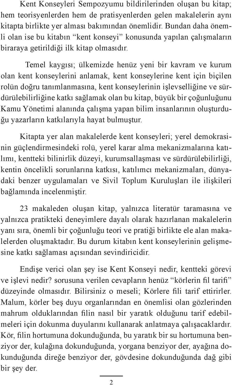 Temel kaygısı; ülkemizde henüz yeni bir kavram ve kurum olan kent konseylerini anlamak, kent konseylerine kent için biçilen rolün doğru tanımlanmasına, kent konseylerinin işlevselliğine ve