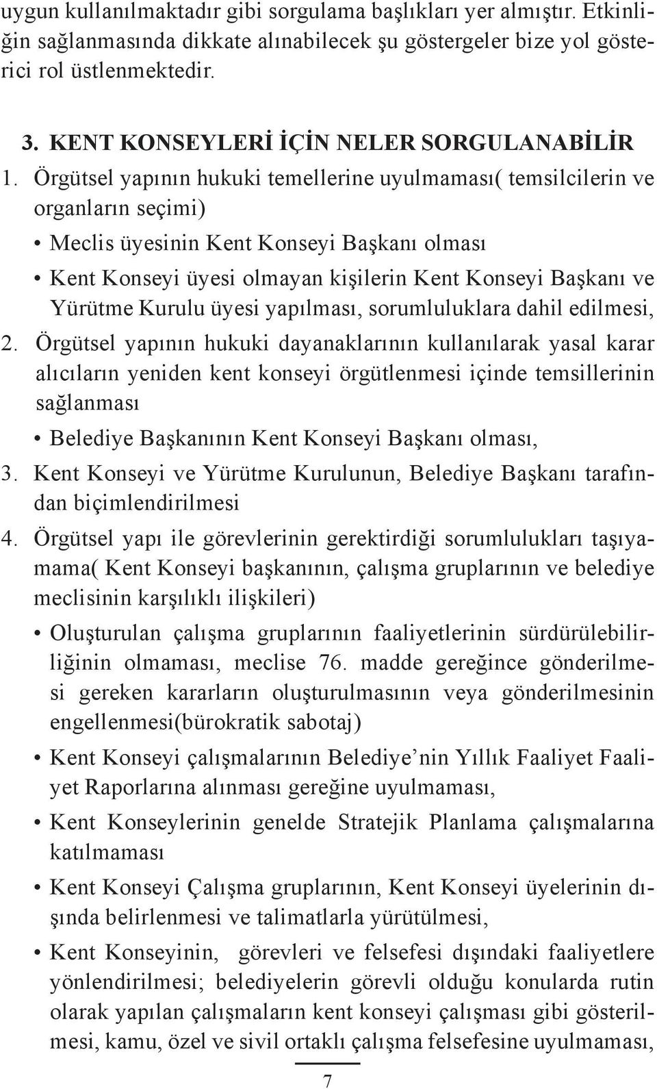 Örgütsel yapının hukuki temellerine uyulmaması( temsilcilerin ve organların seçimi) Meclis üyesinin Kent Konseyi Başkanı olması Kent Konseyi üyesi olmayan kişilerin Kent Konseyi Başkanı ve Yürütme