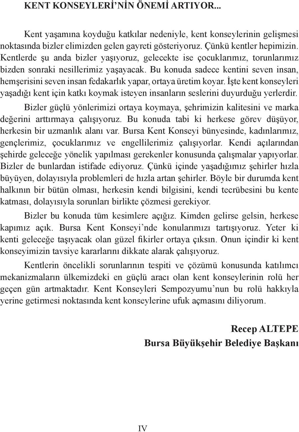 Bu konuda sadece kentini seven insan, hemşerisini seven insan fedakarlık yapar, ortaya üretim koyar.