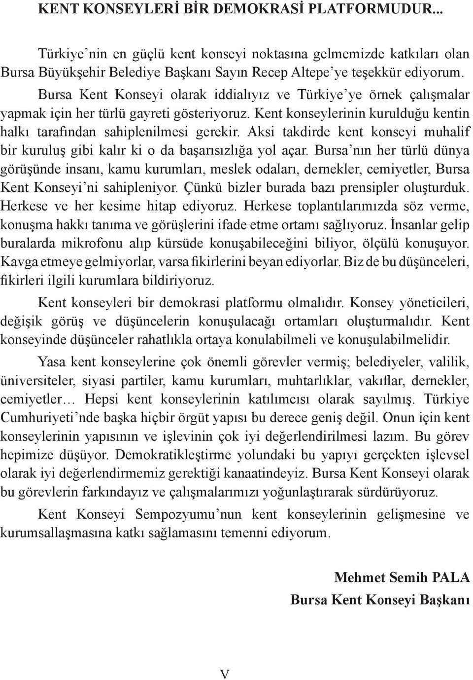 Aksi takdirde kent konseyi muhalif bir kuruluş gibi kalır ki o da başarısızlığa yol açar.