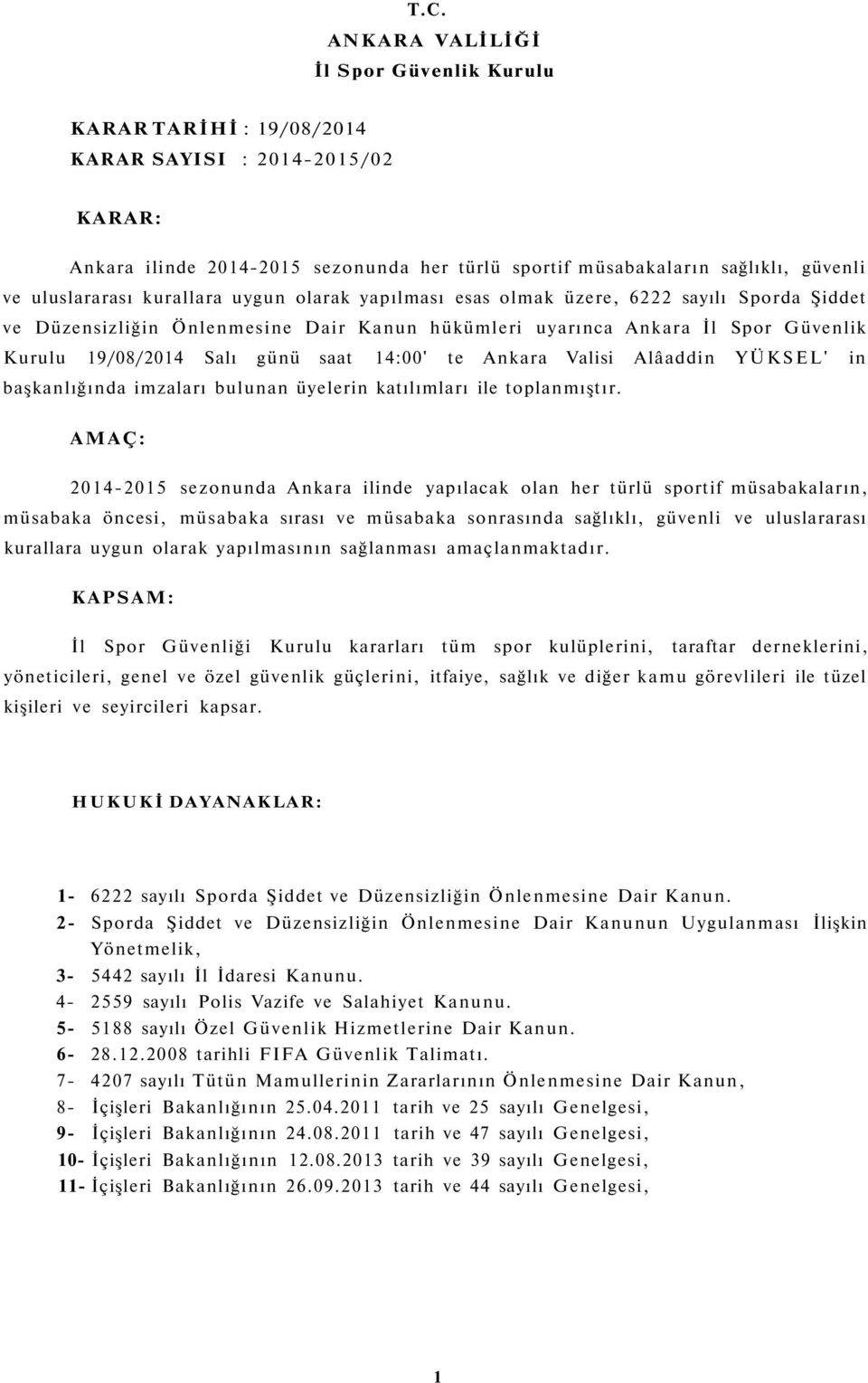 günü saat 14:00' te Ankara Valisi Alâaddin YÜKSEL' in başkanlığında imzaları bulunan üyelerin katılımları ile toplanmıştır.