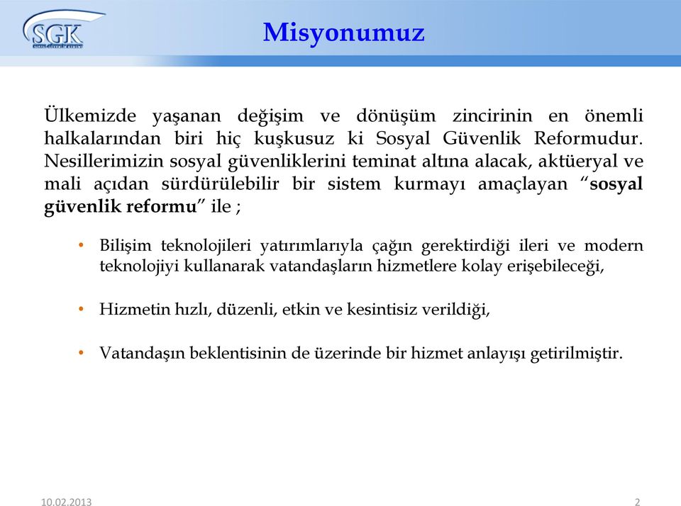 güvenlik reformu ile ; Bilişim teknolojileri yatırımlarıyla çağın gerektirdiği ileri ve modern teknolojiyi kullanarak vatandaşların hizmetlere